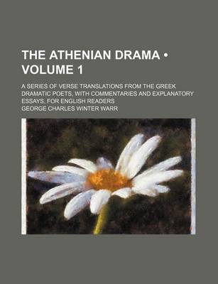 Book cover for The Athenian Drama (Volume 1); A Series of Verse Translations from the Greek Dramatic Poets, with Commentaries and Explanatory Essays, for English Readers