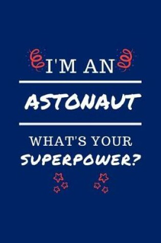 Cover of I'm An Astronaut What's Your Superpower?
