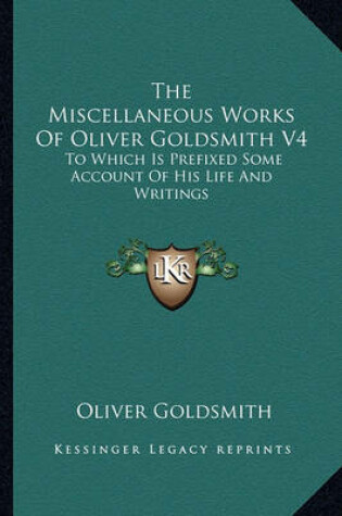 Cover of The Miscellaneous Works of Oliver Goldsmith V4