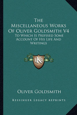 Book cover for The Miscellaneous Works of Oliver Goldsmith V4