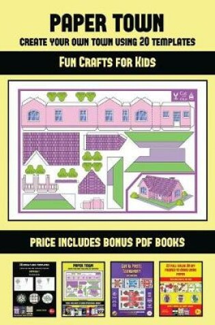 Cover of Fun Crafts for Kids (Paper Town - Create Your Own Town Using 20 Templates)