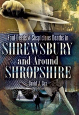 Book cover for Foul Deeds and Suspicious Deaths in Shrewbury and Around Shropshire