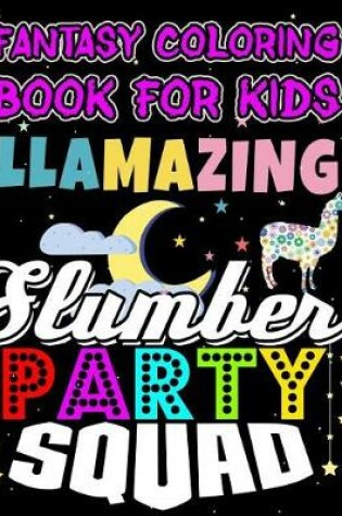 Cover of Fantasy Coloring Book For Kids Llamazing Slumber Party Squad