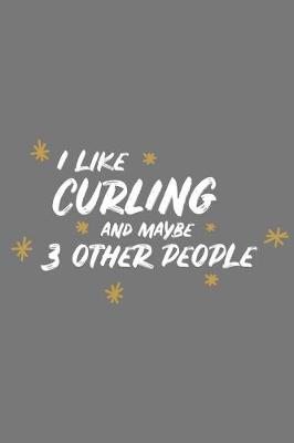 Book cover for I Like Curling and Maybe 3 Other People