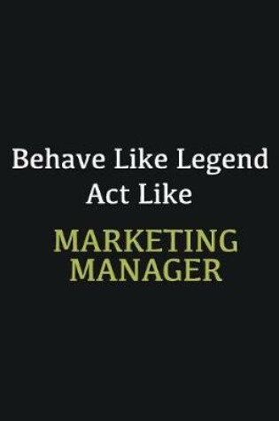 Cover of Behave like Legend Act Like Marketing Manager