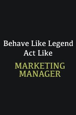 Book cover for Behave like Legend Act Like Marketing Manager