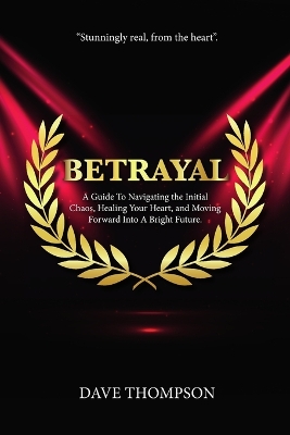 Book cover for Betrayal; A Guide To Navigating the Initial Chaos, Healing Your Heart, and Moving Forward Into Bright Future (paperback)