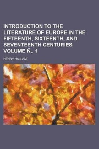 Cover of Introduction to the Literature of Europe in the Fifteenth, Sixteenth, and Seventeenth Centuries Volume N . 1
