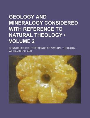 Book cover for Geology and Mineralogy Considered with Reference to Natural Theology (Volume 2 ); Considered with Reference to Natural Theology