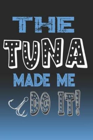 Cover of The Tuna Made Me Do It!