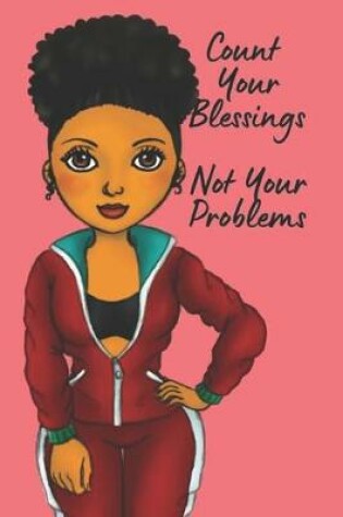 Cover of Count Your Blessings Not Your Problems