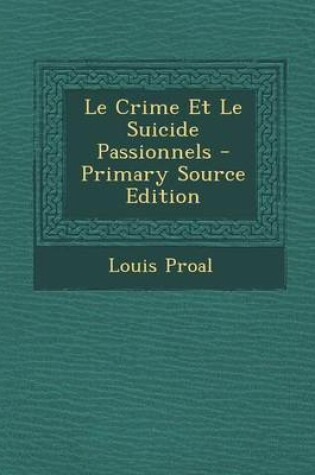 Cover of Le Crime Et Le Suicide Passionnels - Primary Source Edition