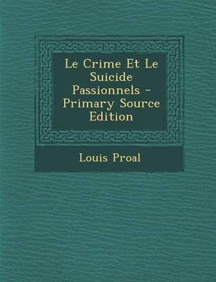 Book cover for Le Crime Et Le Suicide Passionnels - Primary Source Edition