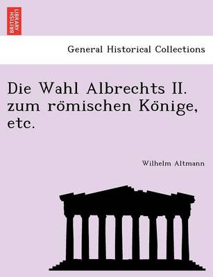 Book cover for Die Wahl Albrechts II. Zum Ro Mischen Ko Nige, Etc.