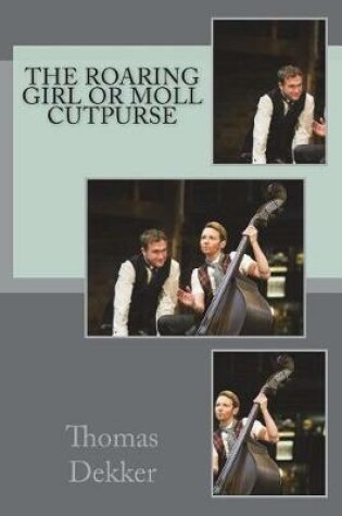 Cover of The Roaring Girl or Moll Cutpurse