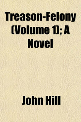Cover of Treason-Felony (Volume 1); A Novel