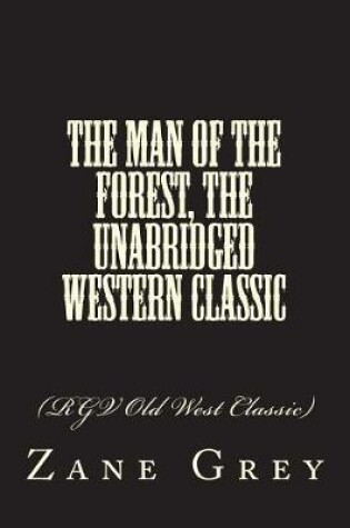 Cover of The Man of the Forest, The Unabridged Western Classic