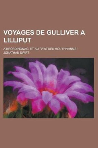 Cover of Voyages de Gulliver a Lilliput; A Brobdingnag, Et Au Pays Des Houyhnhnms