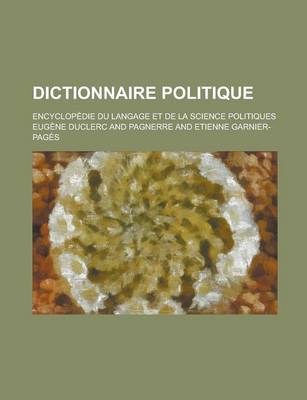 Book cover for Dictionnaire Politique; Encyclopedie Du Langage Et de La Science Politiques