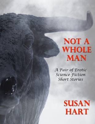 Book cover for Not a Whole Man: A Pair of Erotic Science Fiction Short Stories