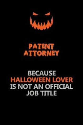 Cover of Patent Attorney Because Halloween Lover Is Not An Official Job Title