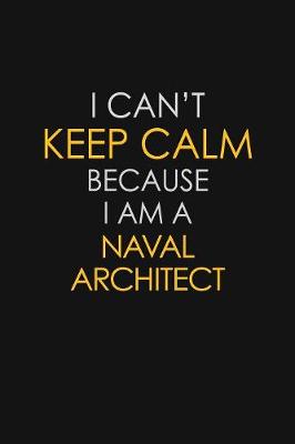 Book cover for I Can't Keep Calm Because I Am A Naval Architect