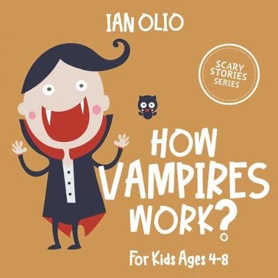 Book cover for How Vampires Work? SCARY STORIES SERIES. For Kids Ages 4-8.