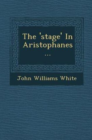 Cover of The 'Stage' in Aristophanes...
