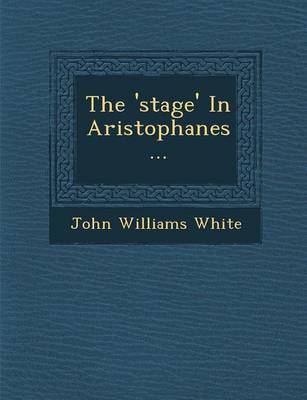 Book cover for The 'Stage' in Aristophanes...