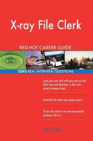 Cover of X-Ray File Clerk Red-Hot Career Guide; 2592 Real Interview Questions