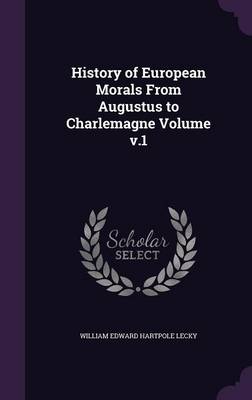 Book cover for History of European Morals from Augustus to Charlemagne Volume V.1