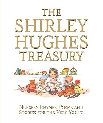Book cover for The Shirley Hughes Treasury: Nursery Rhymes, Poems and Stories for the Very Young