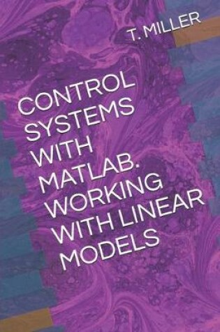 Cover of Control Systems with Matlab. Working with Linear Models
