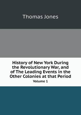Book cover for History of New York During the Revolutionary War, and of The Leading Events in the Other Colonies at that Period Volume 1