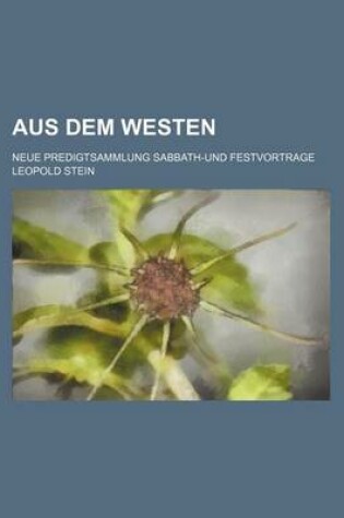 Cover of Aus Dem Westen; Neue Predigtsammlung Sabbath-Und Festvortrage