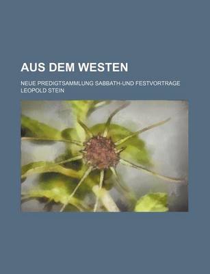 Book cover for Aus Dem Westen; Neue Predigtsammlung Sabbath-Und Festvortrage