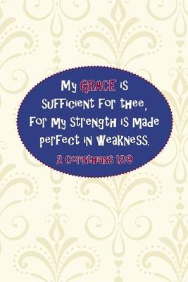 Book cover for My grace is sufficient for thee, for my strength is made perfect in weakness.--2 Cor. 12