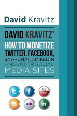 Book cover for David Kravitz's How to Monetize Twitter, Facebook, Snapchat, LinkedIn and Other