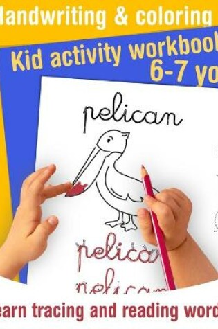 Cover of Handwriting and coloring - Kid activity workbook - learn tracing and reading words - 6/7 yo