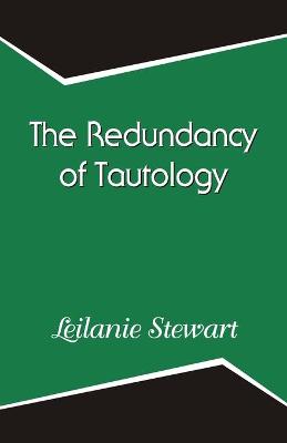 The Redundancy of Tautology by Leilanie Stewart