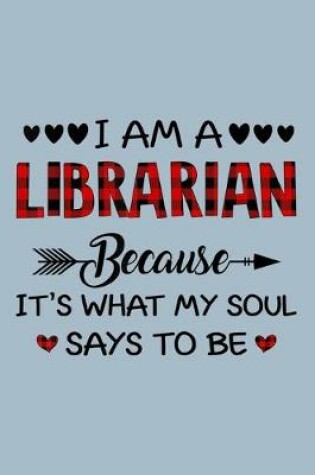 Cover of I am a librarians because its what my soul says to be