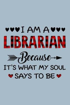 Book cover for I am a librarians because its what my soul says to be