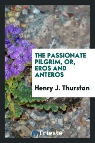 Cover of The Passionate Pilgrim, Or, Eros and Anteros