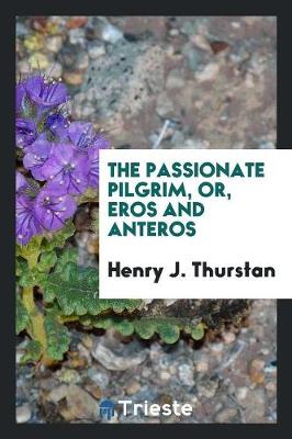 Book cover for The Passionate Pilgrim, Or, Eros and Anteros