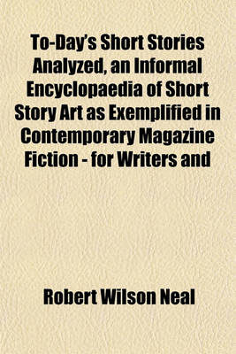 Book cover for To-Day's Short Stories Analyzed, an Informal Encyclopaedia of Short Story Art as Exemplified in Contemporary Magazine Fiction - For Writers and