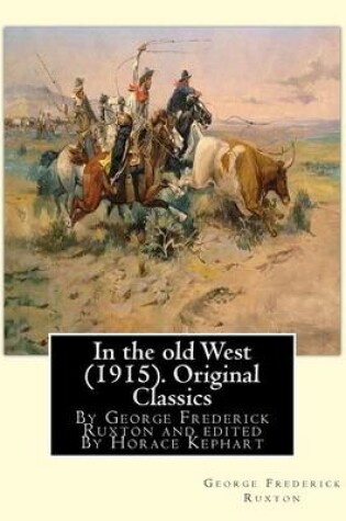 Cover of In the old West (1915). By George Frederick Ruxton (Original Classics)