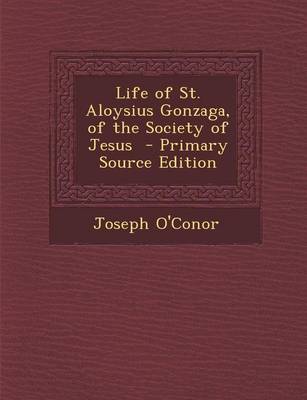 Book cover for Life of St. Aloysius Gonzaga, of the Society of Jesus - Primary Source Edition