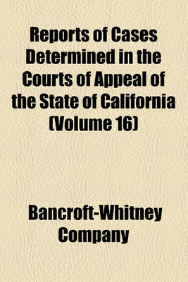 Book cover for Reports of Cases Determined in the Courts of Appeal of the State of California (Volume 16)