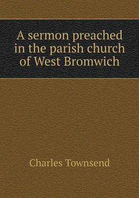 Book cover for A sermon preached in the parish church of West Bromwich