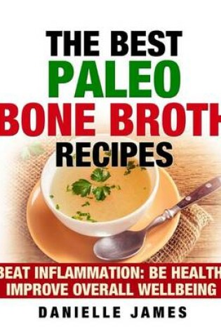 Cover of The Best Paleo Bone Broth Recipes